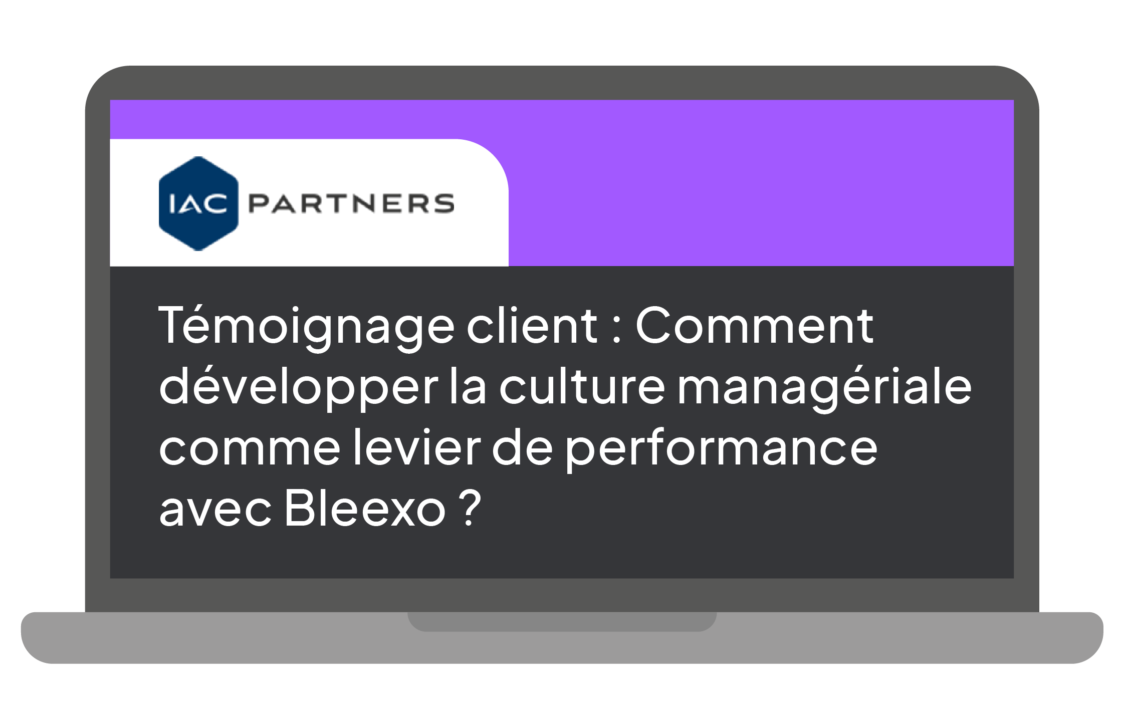 Témoignage Client Comment Développer La Culture Managériale Comme Levier De Performance Avec